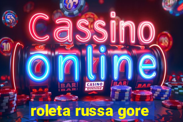 roleta russa gore